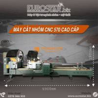 MÁY CẮT NHÔM CNC LƯỠI 570 EUROSTAR