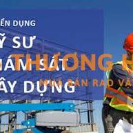 TUYỂN KỸ SƯ GIÁM SÁT CÔNG TRÌNH