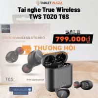 Giá chỉ 799.000₫ – Deal hot cho Tai nghe Tozo T6S