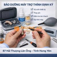 Máy trợ thính muốn bền nhất định phải bảo dưỡng định kỳ