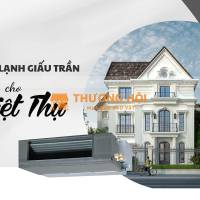 Lý do bạn nên chọn và Mua ngay Điều hòa giấu trần cho biệt thự giá cực ưu đãi