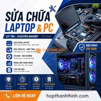 SỬA CHỮA LAPTOP & PC CHUYÊN NGHIỆP – KHÔI PHỤC HIỆU NĂNG, NÂNG TẦM TRẢI NGHIỆM