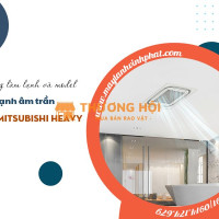 Bán và thi công Điều hòa âm trần DAIKIN & Mitsubishi Heavy giá rẻ