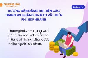 Hướng dẫn đăng tin trên các trang web đăng tin rao vặt miễn phí siêu nhanh