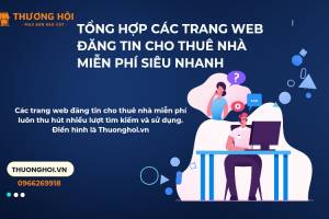 Tổng Hợp Các Trang Web Đăng Tin Cho Thuê Nhà Miễn Phí Siêu Nhanh