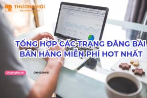 Tổng Hợp Các Trang Đăng Bài Bán Hàng Miễn Phí Hot Nhất Hiện Nay