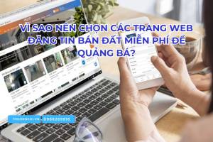 Vì sao nên chọn các trang web đăng tin bán đất miễn phí để quảng bá?