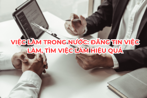 Việc Làm Trong Nước: Đăng Tin Việc Làm, Tìm Việc Làm Hiệu Quả