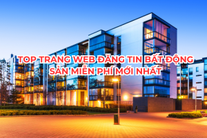 Top trang web đăng tin bất động sản miễn phí mới nhất