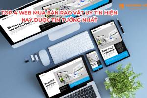 Top 4 Web Mua Bán Rao Vặt Uy Tín Hiện Nay Được Tin Tưởng Nhất