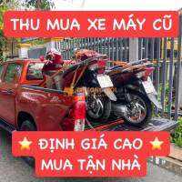 CHUYÊN THU MUA XE MÁY CŨ 24/7 TẬN NHÀ