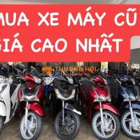EM THU MUA XE MÁY CŨ GIÁ CAO NHẤT TẬN NƠI
