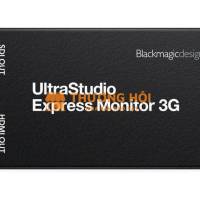 BLACKMAGIC ULTRASTUDIO EXPRESS MONITOR 3G – GIẢI PHÁP PLAYOUT SDI/HDMI CHUYÊN NGHIỆP