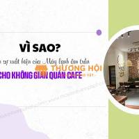 Lắp Máy lạnh âm trần cho Quán CAFÉ cần đạt những yêu cầu nào
