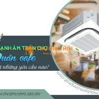 Cung cấp sỉ Điều hòa âm trần cho quán Café giá tốt nhất khi mua trực tiếp tại VĨNH PHÁT