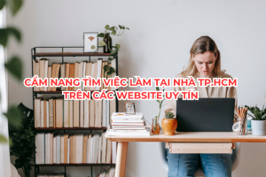 Cẩm Nang Tìm Việc Làm Tại Nhà TP.HCM Trên Các Website Uy Tín