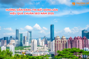 Hướng Dẫn Đăng Tin Bất Động Sản Hiệu Quả Chuẩn SEO Năm 2025