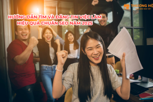 Hướng Dẫn Tìm Và Đăng Tin Việc Làm Hiệu Quả Chuẩn SEO Năm 2025
