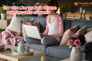 Tìm Việc Làm Tại Nhà TPHCM: Những Điều Cần Biết