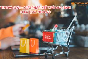Tin rao vặt – Giải pháp kết nối mua bán hiệu quả thời 4.0