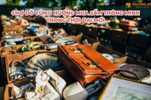 Chợ đồ cũ xu hướng mua sắm thông minh trong thời đại mới