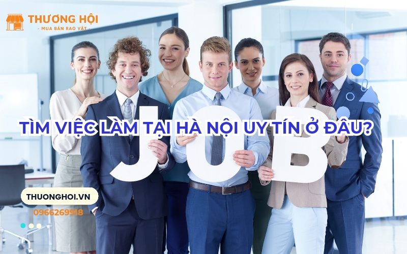 Tìm Việc Làm Tại Hà Nội Uy Tín Ở Đâu?