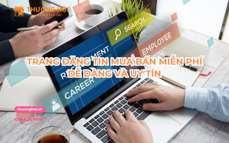 Trang đăng tin mua bán miễn phí dễ dàng và uy tín