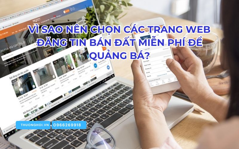 Vì sao nên chọn các trang web đăng tin bán đất miễn phí để quảng bá?