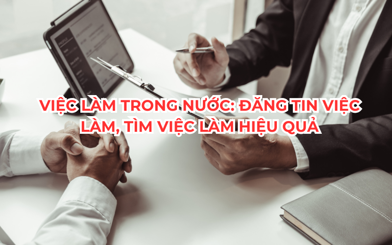 Việc Làm Trong Nước: Đăng Tin Việc Làm, Tìm Việc Làm Hiệu Quả