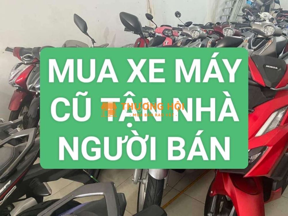 ❤️❤️ THÂU MUA XE MÁY CŨ TẬN NHÀ