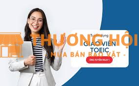 GIÁO VIÊN TIẾNG ANH TOEIC (FULL/PART TIME)