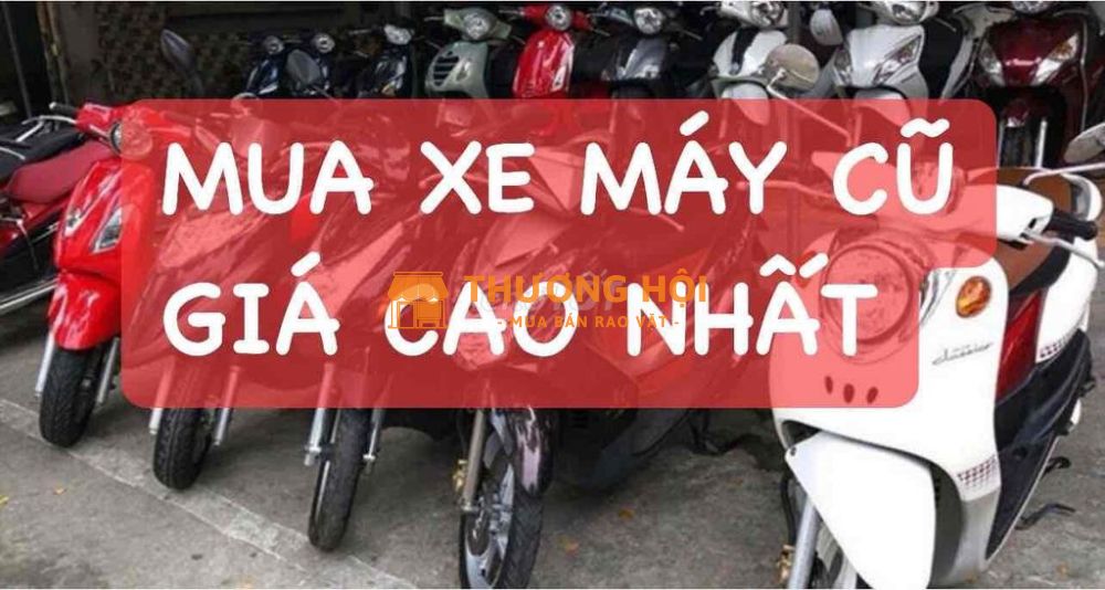 EM THU MUA XE MÁY CŨ GIÁ CAO NHẤT TẬN NHÀ
