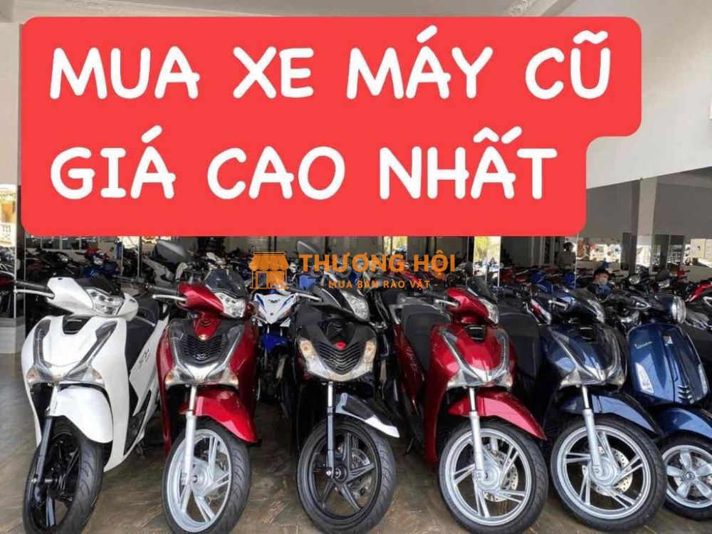 EM THU MUA XE MÁY CŨ GIÁ CAO NHẤT TẬN NƠI