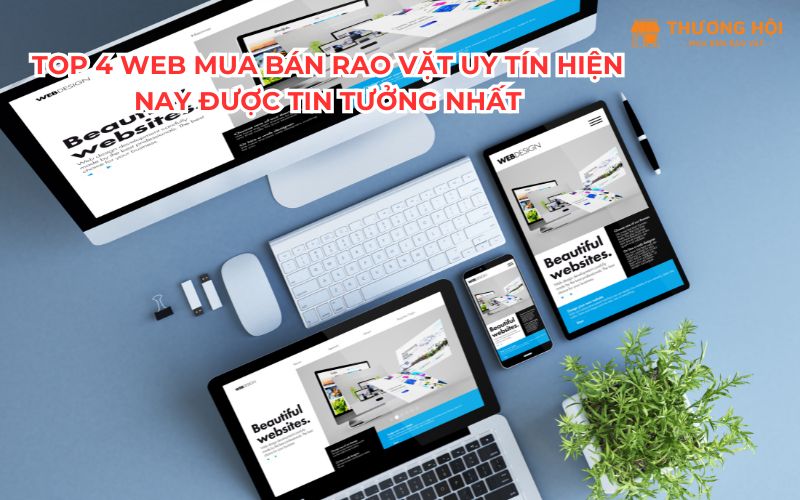 Top 4 Web Mua Bán Rao Vặt Uy Tín Hiện Nay Được Tin Tưởng Nhất