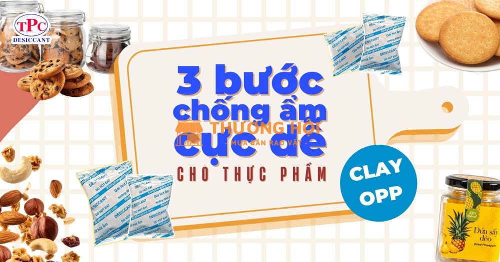 Chỉ với 3 bước dùng gói hút ẩm, bảo quản thực phẩm hiệu quả với Clay OPP Thịnh Phong