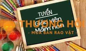 Trường mầm non Cần tuyển: Giáo viên, bảo mẫu, NVHC
