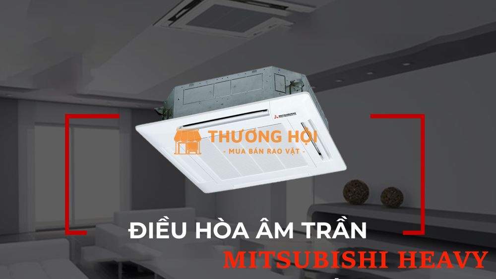 Nhận giá ưu đãi khi lắp đặt Máy lạnh âm trần MITSUBISHI HEAVY 3HP trọn gói