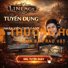 TUYỂN NHÂN VIÊN CHƠI GAME LINEAGE CLASSIC