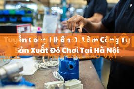 Tuyển nhân viên đóng gói và sản xuất đồ chơi trẻ em, nam nữ, từ 18-50