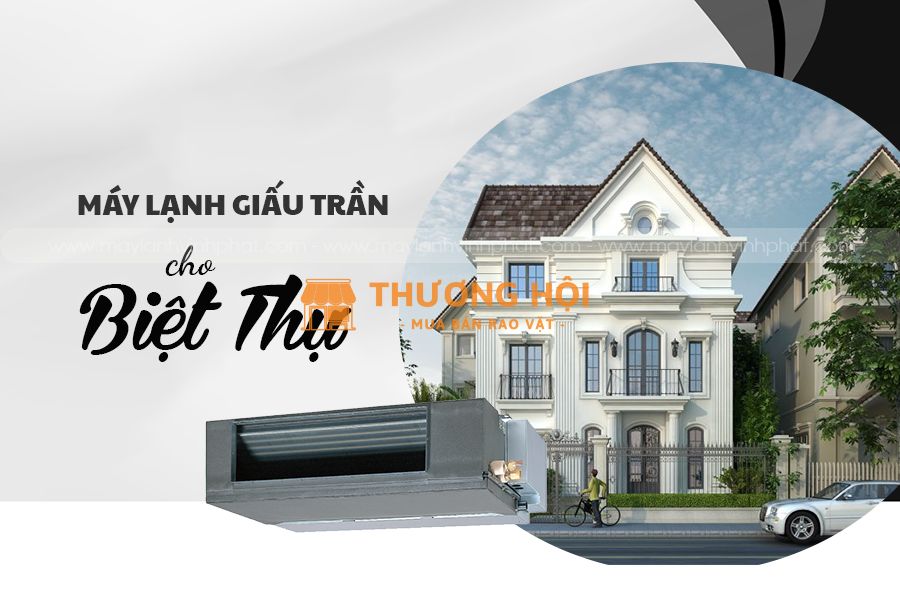 Lý do bạn nên chọn và Mua ngay Điều hòa giấu trần cho biệt thự giá cực ưu đãi